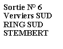 Zone de Texte: Sortie N 6Verviers SUDRING SUDSTEMBERT